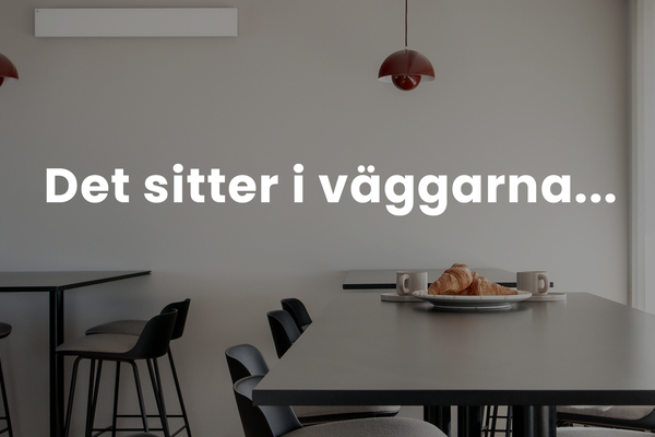 Det sitter i väggarna...